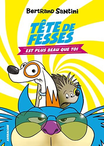 Tête de fesses est plus beau que toi - Bertrand Santini - Livre