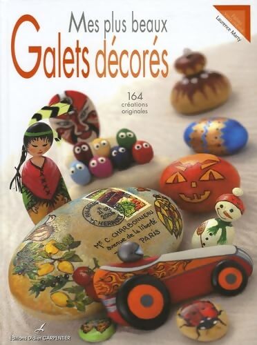 Mes plus beaux galets décorés : 164 créations originales - Laurence Marty - Livre