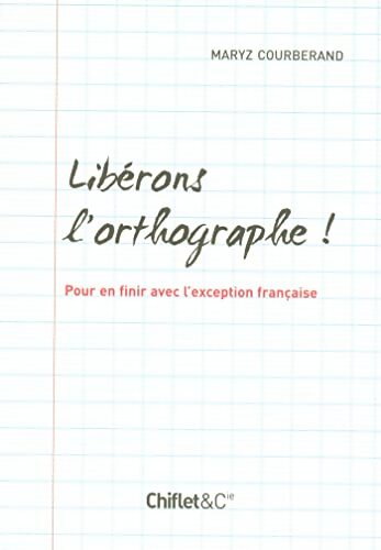 Liberons l'ortographe pour en finir avecl'exception française - Maryz Courberand - Livre