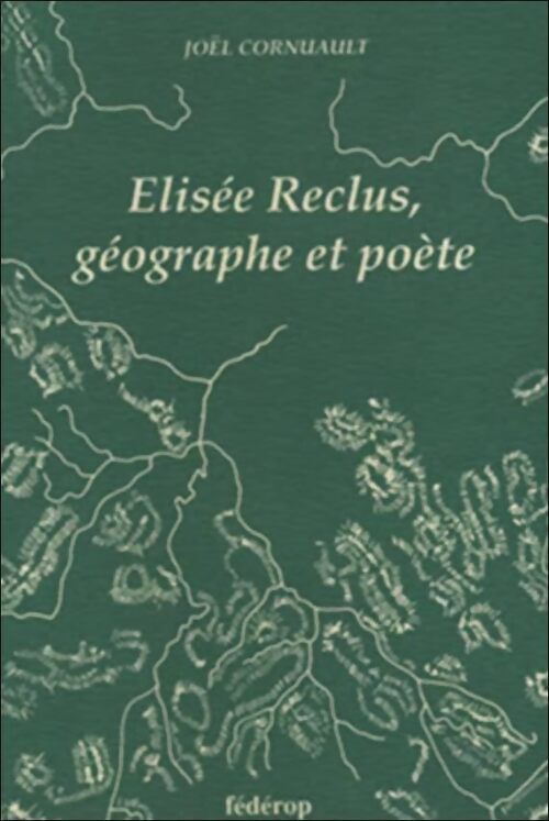 Elisée Reclus, géographe et poète - Joël Cornuault - Livre