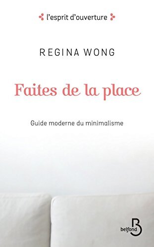 Faites de la place : Guide moderne du minimalisme - Regina Wong - Livre
