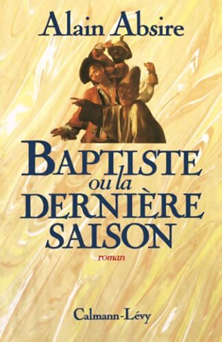 Baptiste ou la dernière saison - Alain Absire - Livre