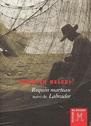 Requin marteau suivi de Labrador - Mathieu Belezi - Livre