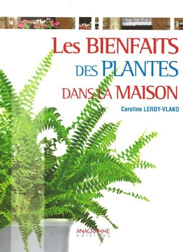 Les bienfaits des plantes dans la maison - Caroline Leroy-Vlako - Livre
