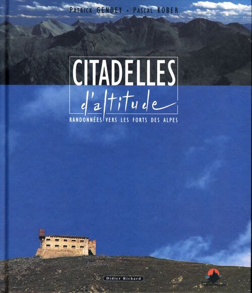 Citadelles d'altitude : Randonnées vers les forts des Alpes - Patrick Gendey - Livre
