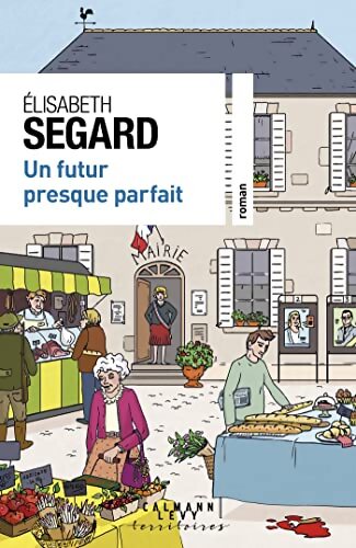 Un futur presque parfait - Elisabeth Segard - Livre