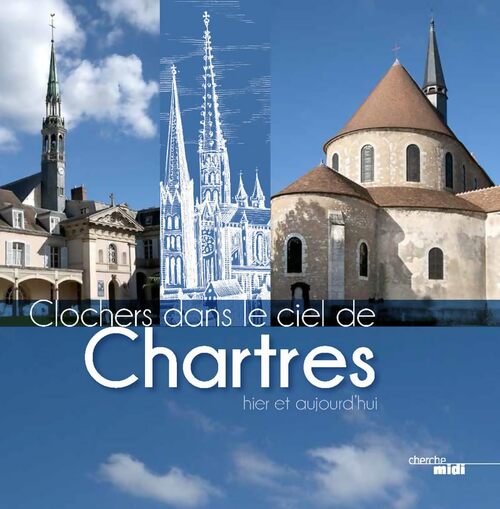Clochers dans le ciel de Chartres : Hier et aujourd'hui - Collectif - Livre