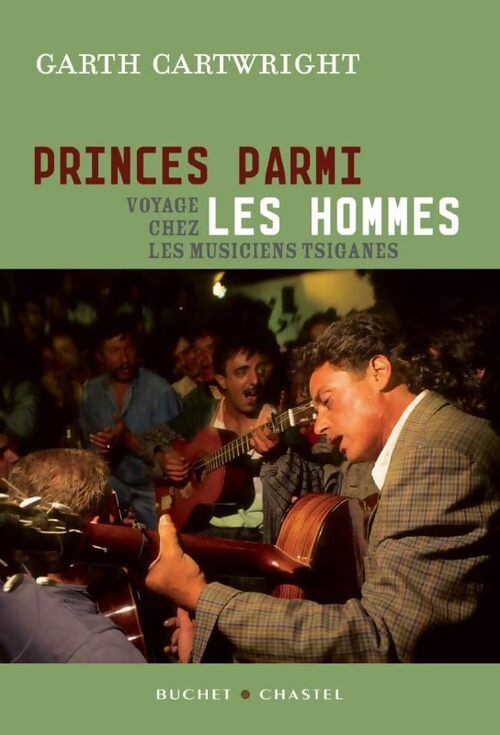 PRINCES PARMI LES HOMMES VOYAGE CHEZ LES MUSICIENS TSIGANES - Garth Cartwright - Livre