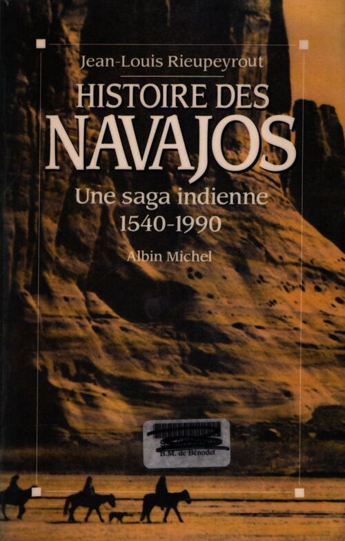 Histoire des Navajos : Une saga indienne 1540-1990 - Jean-Louis Rieupeyrout - Livre