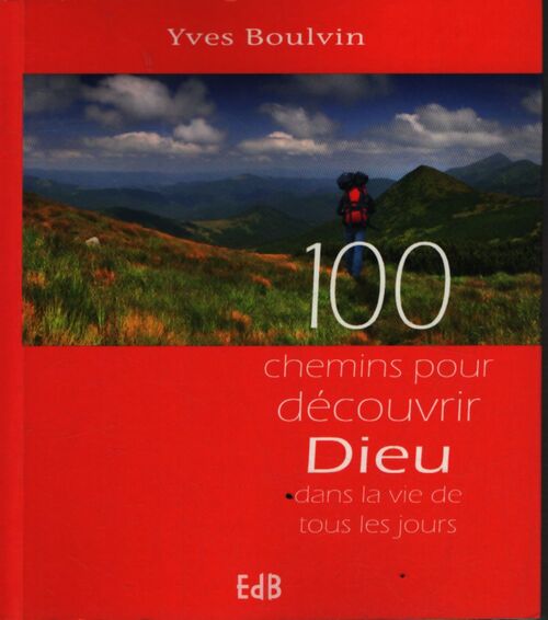 100 chemins pour découvrir dieu dans la vie de tous les jours - Yves Boulvin - Livre