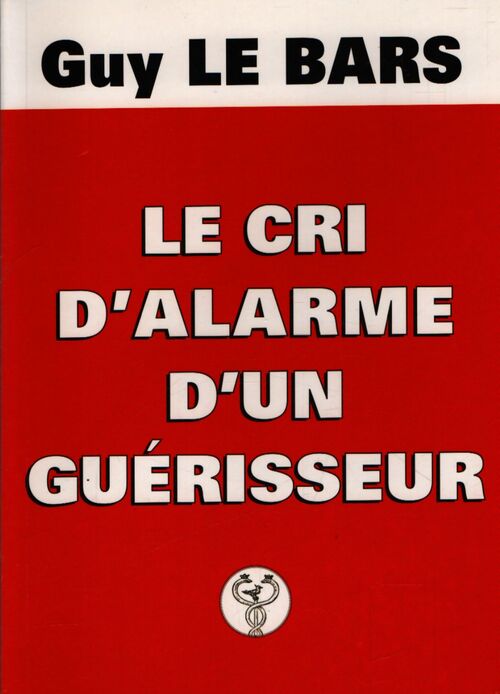 Le cri d'alarme d'un guérisseur - Guy Le Bars - Livre