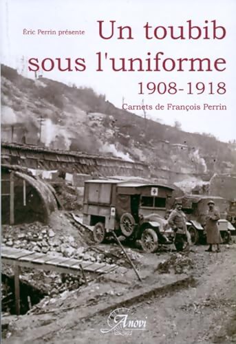 Un toubib sous l'uniforme 1908-1918 : Carnets de Francois Perrin - Eric Perrin - Livre