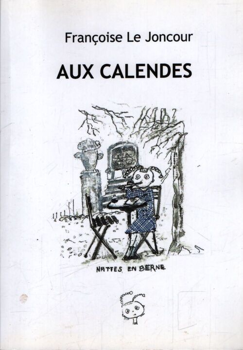 Aux calendes - Francoise Le Joncour - Livre