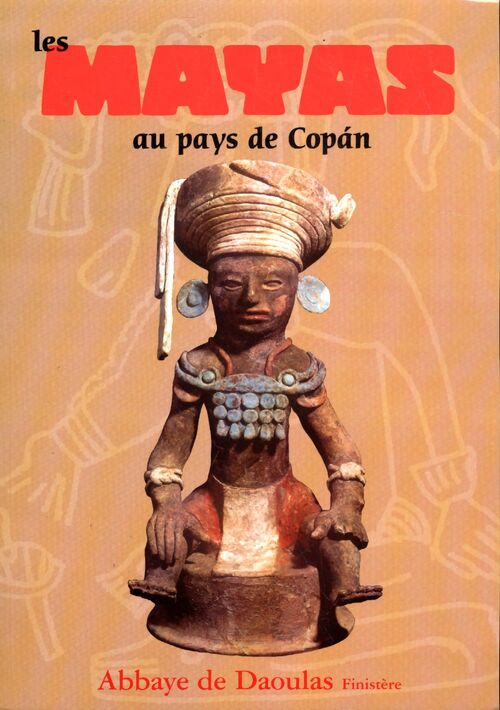 Les mayas au pays de Copán. Exposition centre culturel abbaye de daoulas 5 avril-7 septembre 1997 - Collectif - Livre