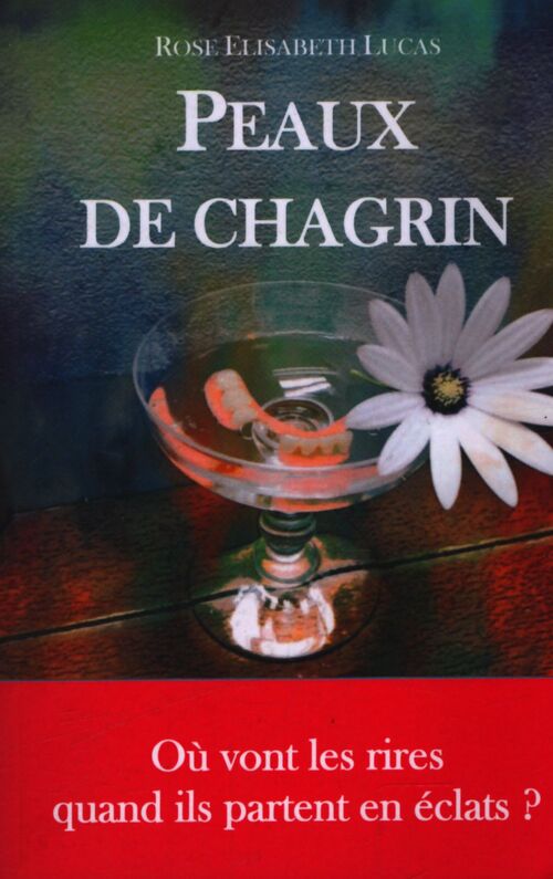 Peaux de chagrin : Où vont les rires quand ils partent en éclats ? - Rose Elisabeth Lucas - Livre