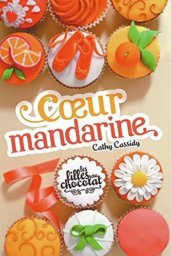 Les filles au chocolat Tome III : Coeur mandarine - Cathy Cassidy - Livre