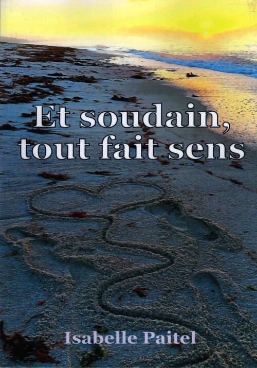 Et soudain, tout fait sens - Isabelle Paitel - Livre