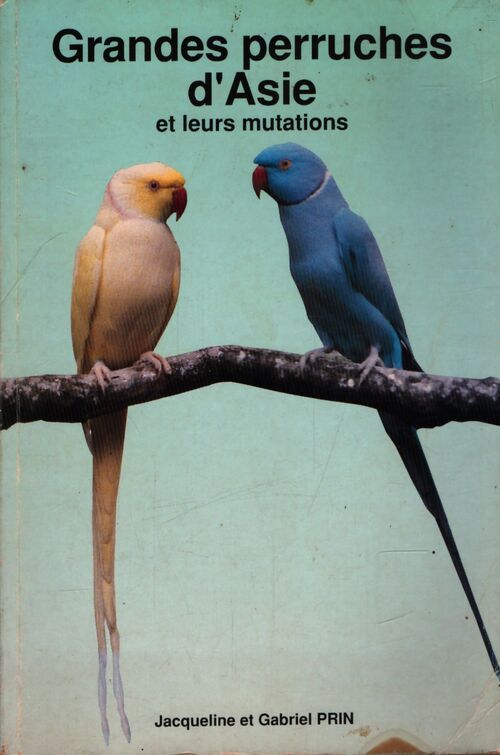 Grandes perruches d'Asie et leurs mutations - Jacqueline Prin - Livre