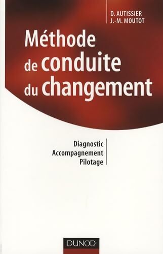 Méthode de conduite du changement : Diagnostic accompagnement pilotage - David Autissier - Livre