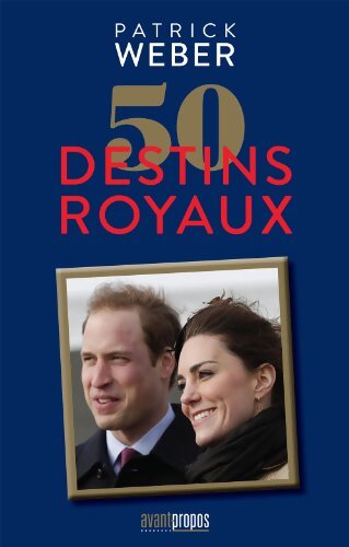 50 destins royaux - Patrick Weber - Livre