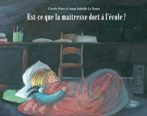 Est-ce que la maîtresse dort à l'école ? - Carole Fives - Livre
