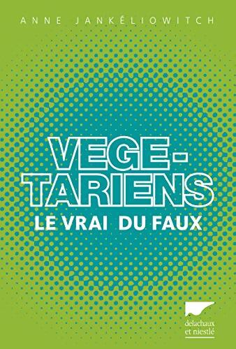 Végétariens : Le vrai du faux - Anne Jankéliowitch - Livre