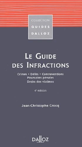 Le Guide des infractions : Crimes - Délits - Contraventions - Poursuites pénales - Droits des victimes 4e Édition - Crocq - Livre