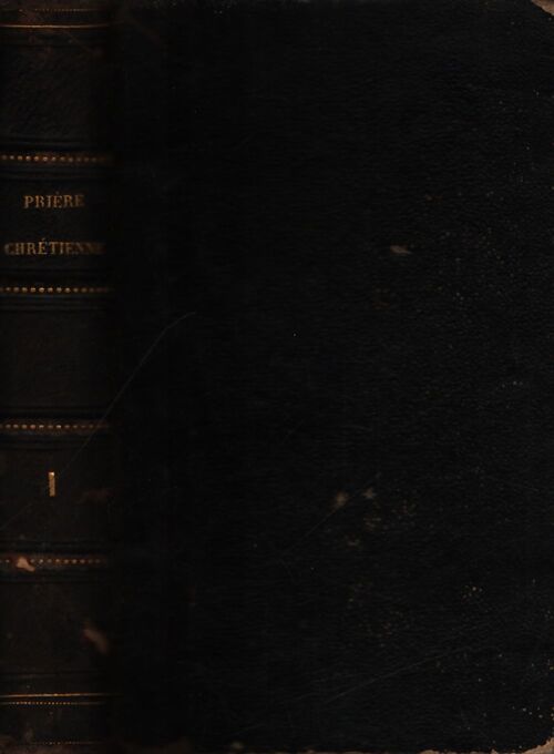 La prière chrétienne Tome I - Evêque De La Rochelle - Livre