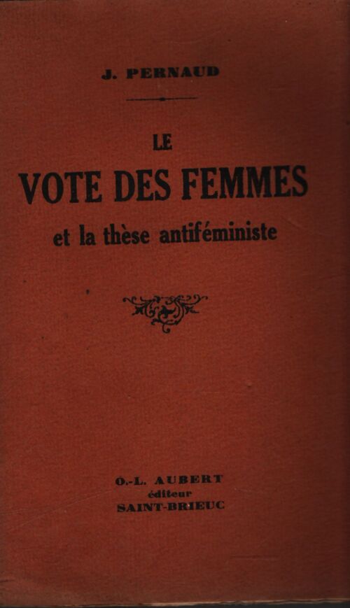 Le vote des femmes et la thèse antiféministe - J Pernaud - Livre