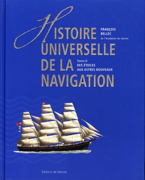 Histoire universelle de la navigation Tome II : Des étoiles aux astres nouveaux - François Bellec - Livre