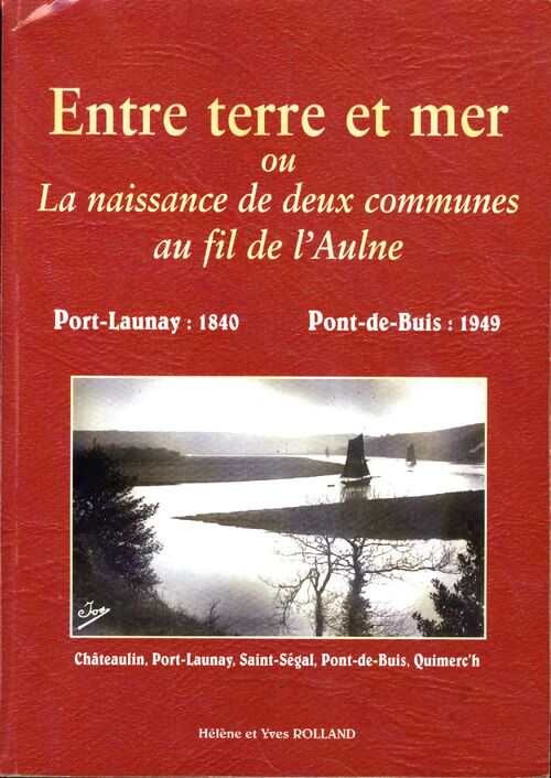 Entre terre et mer ou la naissance de deux communes au fil de l'Aulne - Yves Rolland - Livre