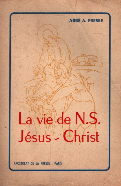 La vie de N.S Jésus-Christ - A Fresse - Livre