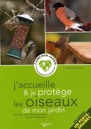J'accueille et je protège les oiseaux de mon jardin - Elisabeth Gismondi - Livre
