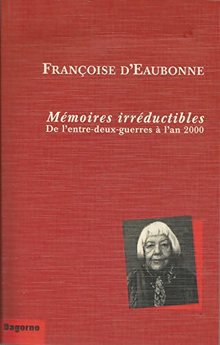 mémoires Irreductibles. De L'Entre-Deux-Guerres A L'An 2000 - Françoise D' Eaubonne - Livre