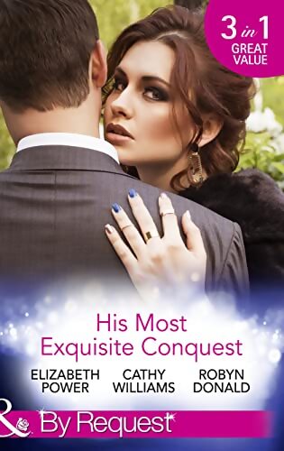 His most exquisite conquest : A delicious deception / the girl he'd overlooked / stepping out of the shadows - Cathy Williams - Livre