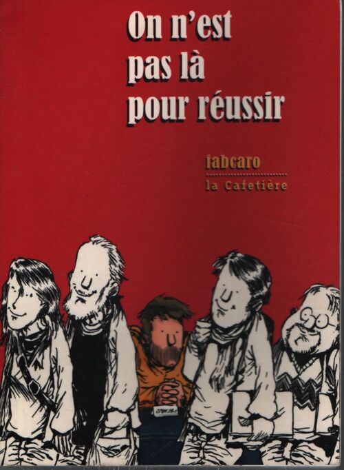 On nÅ¾est pas lÃ  pour rÃ©ussir - Fabcaro - Livre