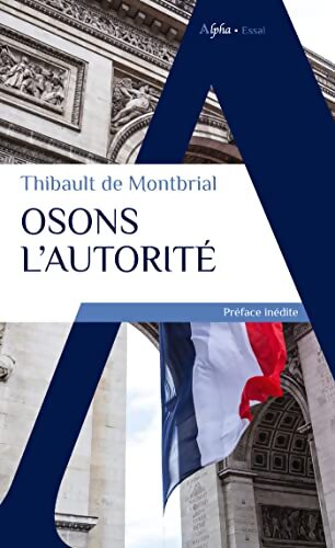 Osons l'autorité - Thibault De Montbrial - Livre