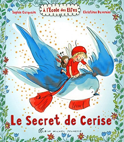 Le Secret de Cerise : A l'école des Elfes - Sophie Carquain - Livre