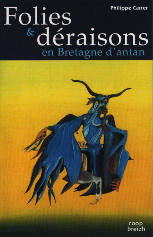 Folies et déraisons en Bretagne d'antan - Philippe Carrer - Livre