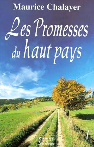 Les promesses du haut pays - Maurice Chalayer - Livre