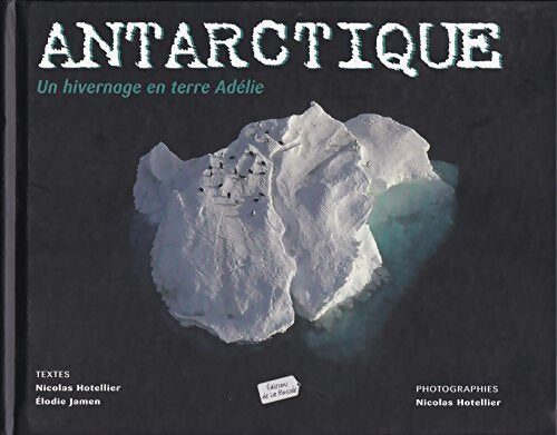 Antarctique : Un hivernage en terre Adélie - Elodie Jamen - Livre