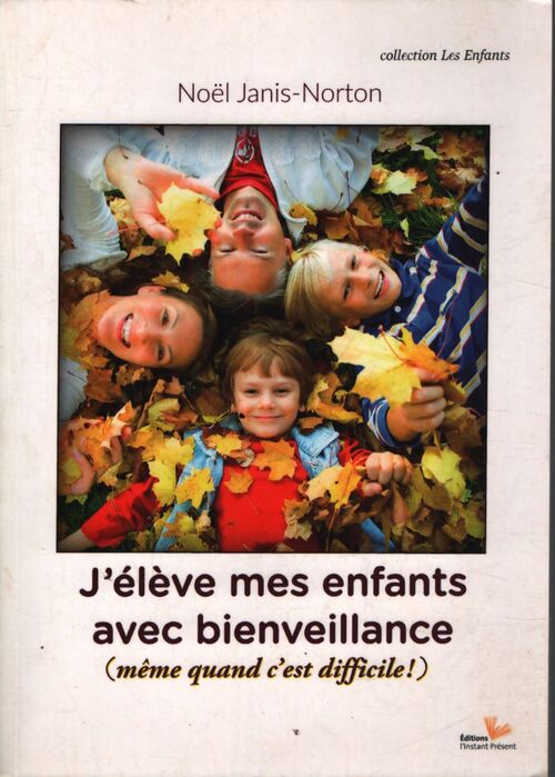 J'élève mes enfants avec bienveillance - Noël Janis-norton - Livre