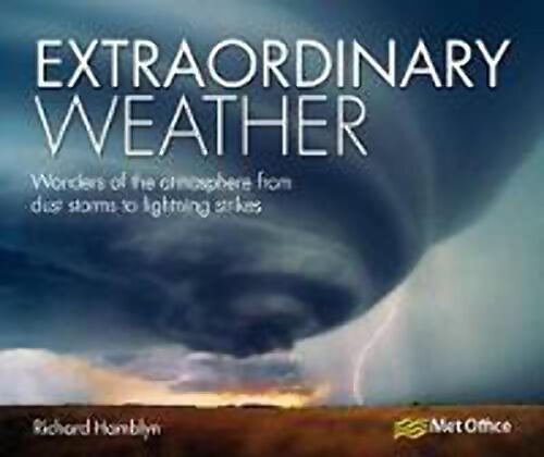 Extraordinary Weather : Wonders of the atmosphère from Dust Storms to Lightning Strikes - Richard Hamblyn - Livre