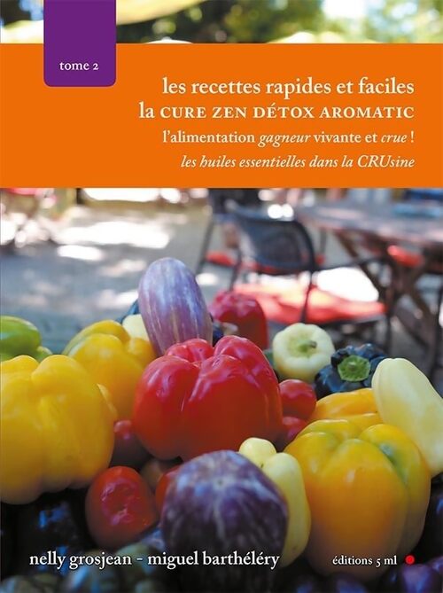 Cure zen détox Tome II : Les recettes crues rapides et faciles - Nelly Grosjean - Livre