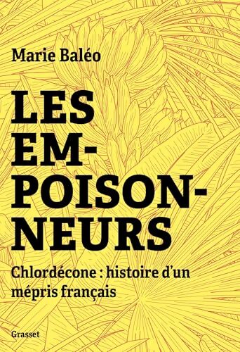 Les empoisonneurs : Chlordécone: histoire d'un mépris français - Marie Baléo - Livre