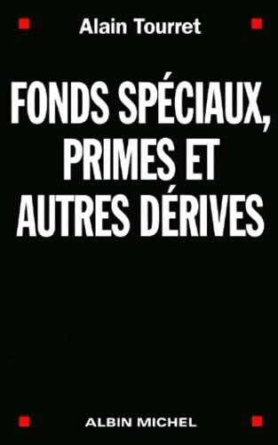 Fonds spéciaux primes et autres dérives - Alain Tourret - Livre