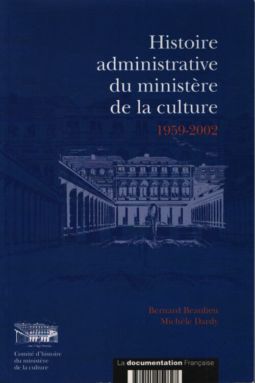 Histoire administrative du ministère de la culture 1959-2002 - D. Beaulieu Bernard - Livre