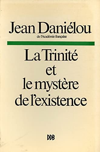 La Trinité et le mystère de l'existence - Jean Daniélou - Livre