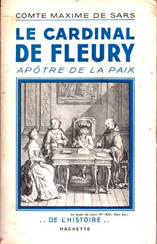 Le cardinal de Fleury : Apôtre de la paix - Comte Maxime De Sars - Livre