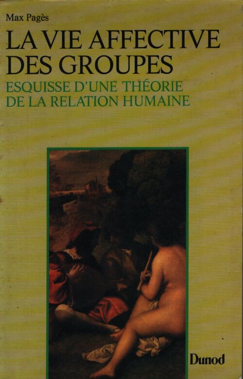 La vie affective des groupes : Esquisse d'une théorie de la relation humaine - Max Pagès - Livre